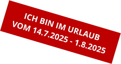 ICH BIN IM URLAUB VOM 14.7.2025 - 1.8.2025