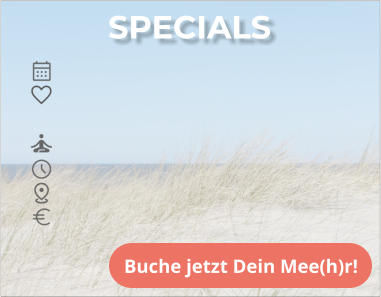SPECIALS Buche jetzt Dein Mee(h)r!