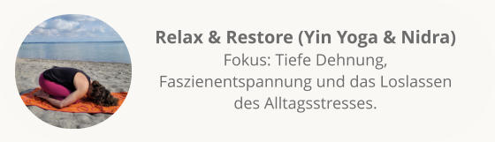 Relax & Restore (Yin Yoga & Nidra)Fokus: Tiefe Dehnung, Faszienentspannung und das Loslassen des Alltagsstresses.