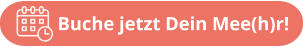 Buche jetzt Dein Mee(h)r!