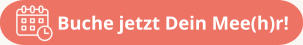 Buche jetzt Dein Mee(h)r!