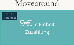 9€ je EinheitZuzahlung Movearound