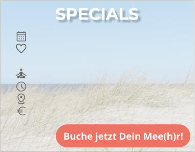 SPECIALS Buche jetzt Dein Mee(h)r!